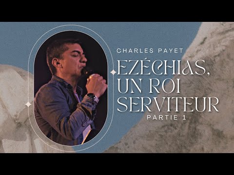 Ezéchias, un roi serviteur, Partie 1 – Charles Payet