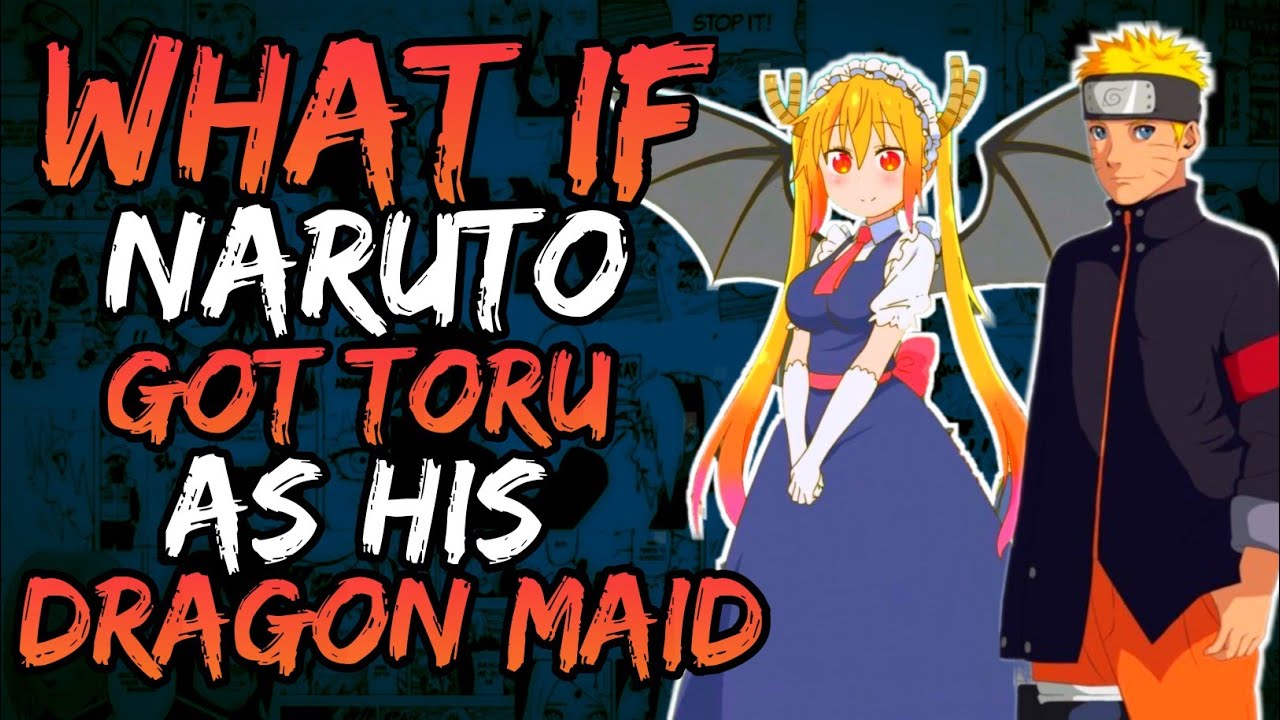 What if Naruto Got Toru as his Dragon Maid? (NarutoxMissKobayashi)