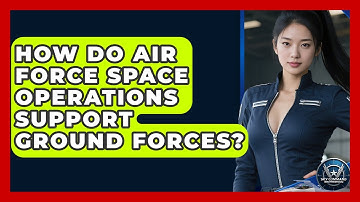How Do Air Force Space Operations Support Ground Forces? - Sky Command Brotherhood