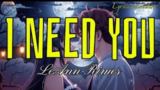 Leann rimes - I need you (lyrics)