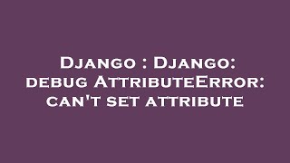 Famous Django : Django: debug AttributeError: can't set attribute Profile
