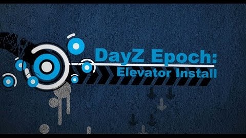 DayZ Epoch Tutorials: Elevator Lift Mod Install