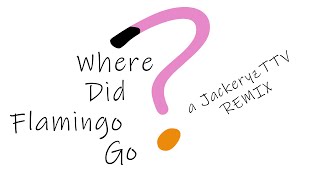 "Where Did @Flamingo Go?", a @Jackeryz Remix by BSlick