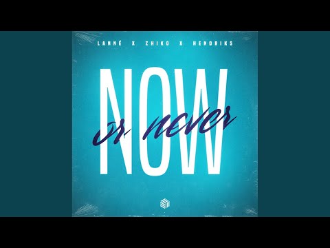 LANNÉ, ZHIKO & Hendriks - Now Or Never