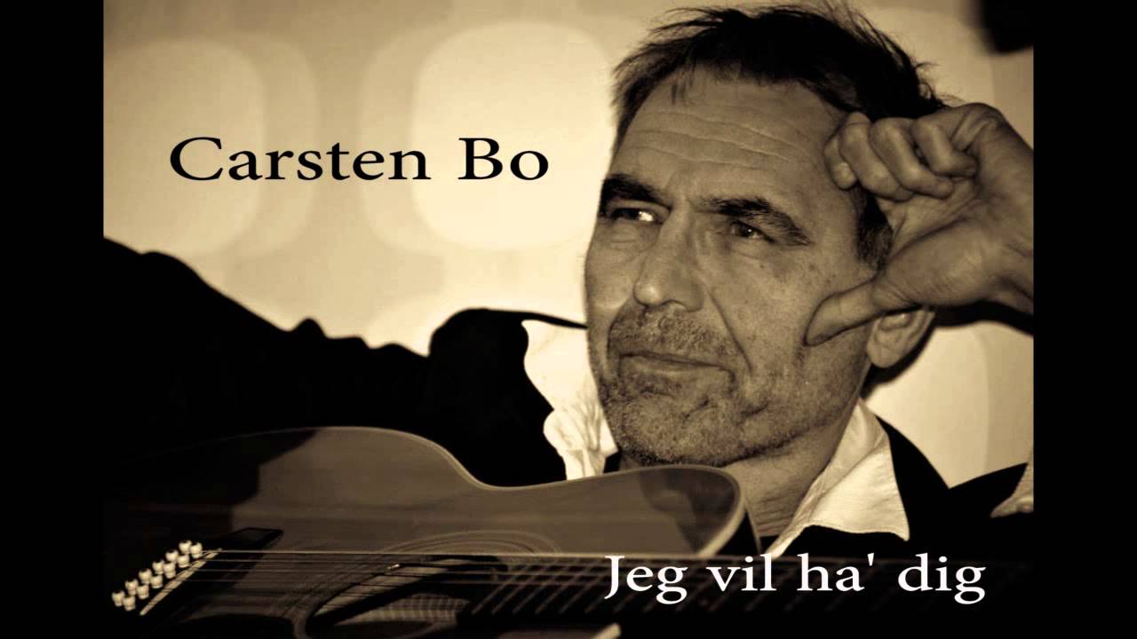 Carsten Bo Jeg Vil Ha Dig YouTube