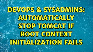 DevOps & SysAdmins: Automatically stop Tomcat if Root context initialization fails (2 Solutions!!)