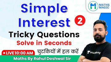 10:00 AM - All Competitive Exams | Maths by Rahul Deshwal | Simple Interest: Tricky Questions