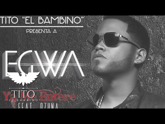 Ya me enteré - Tito "El Bambino" presenta Egwa feat.  Ozuna