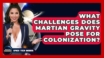 What Challenges Does Martian Gravity Pose For Colonization? - Space Tech Insider