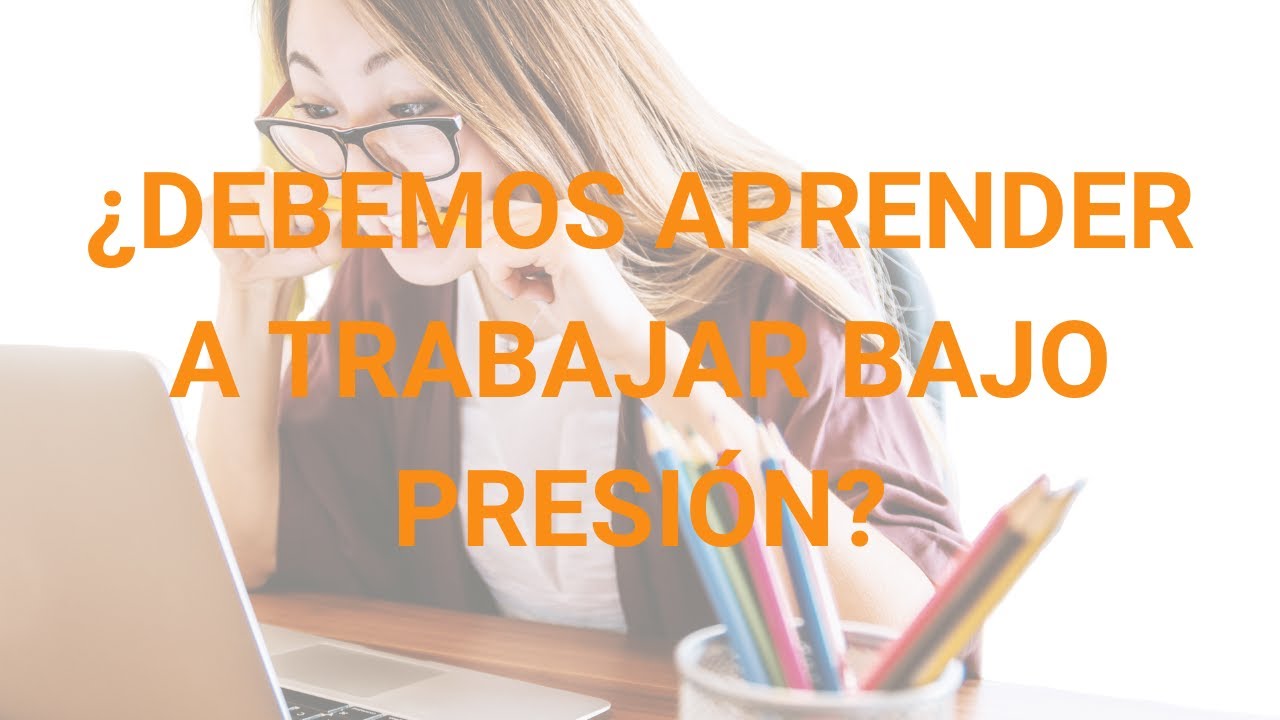 Trabajo bajo presión reflexiones YouTube