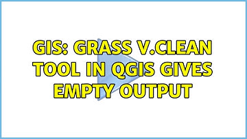 GIS: GRASS v.clean tool in QGIS gives empty output
