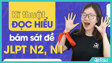 TỔNG HỢP 3 KỸ THUẬT ĐỌC HIỂU MỚI NHẤT BÁM SÁT JLPT N2-N1