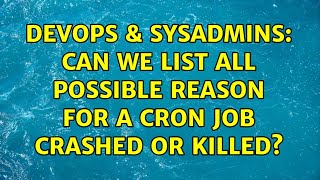 DevOps & SysAdmins: Can we list all possible reason for a cron job crashed or killed?