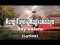 Kung tayoy magkakalayo  rey valera lyricssonglyrics kungtayoymagkakalayo reyvalera