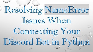 Resolving NameError Issues When Connecting Your Discord Bot in Python