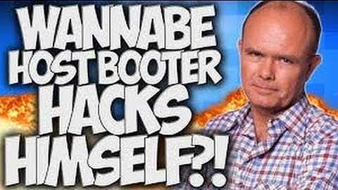 WANNABE HOST BOOTER HACKS HIMSELF