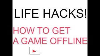 HOW TO GET A GAME OFFLINE! | life hacks screenshot 2