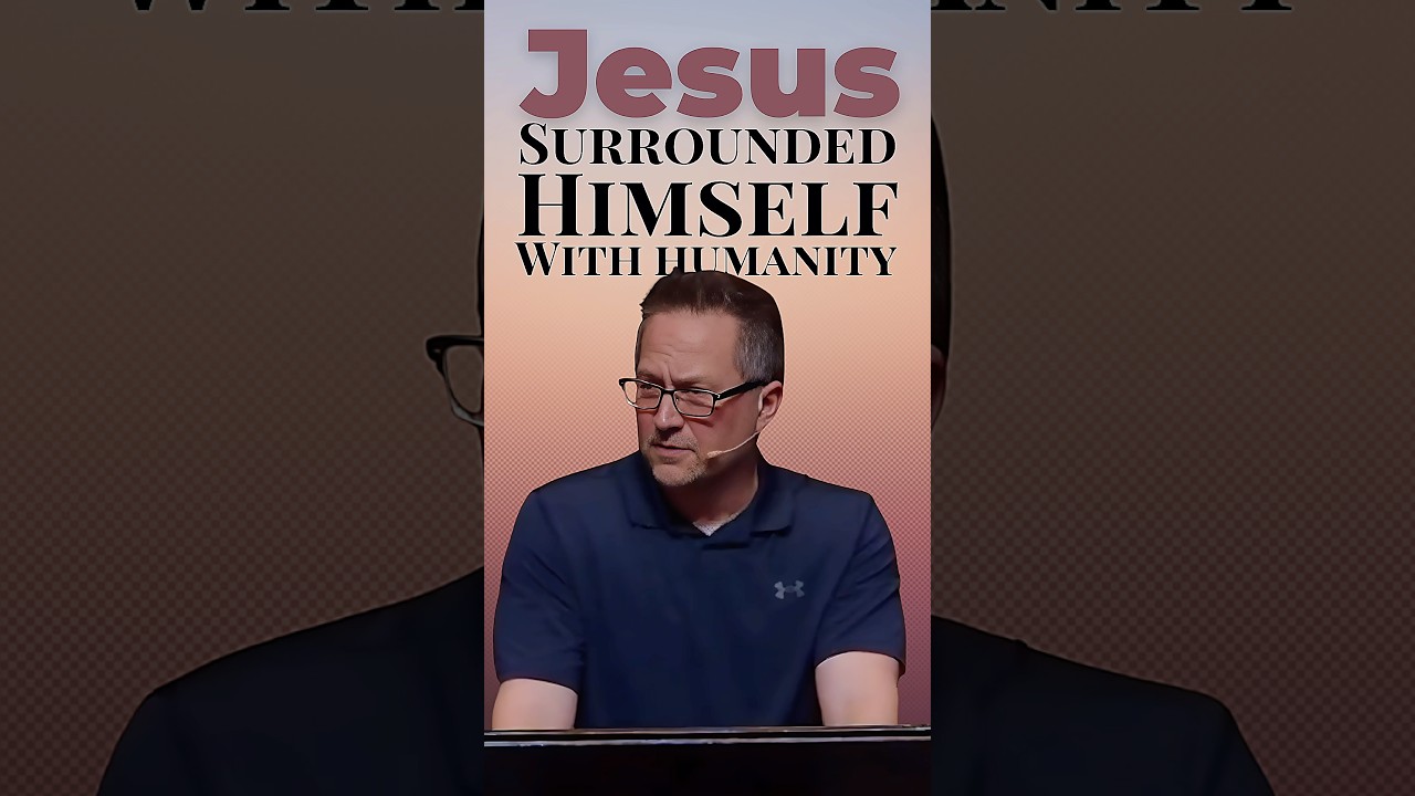 Jesus Surrounded Himself with Humanity