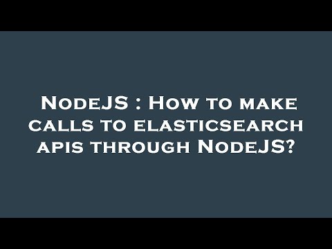 NodeJS : How to make calls to elasticsearch apis through NodeJS?