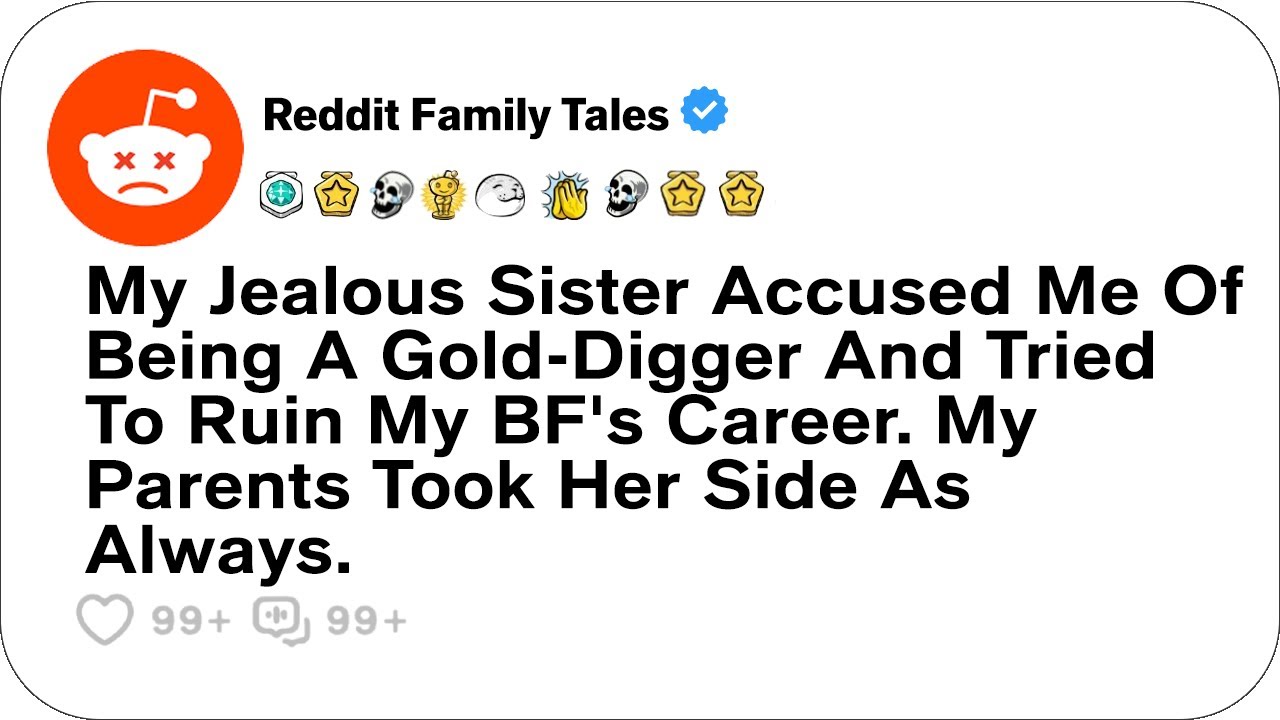 My Jealous Sister Accused Me Of Being A Gold-Digger And Tried To Ruin My BF's Career....-Best Reddit