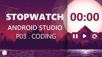Build Stopwatch App using Android Studio | P.03 | Coding in Java