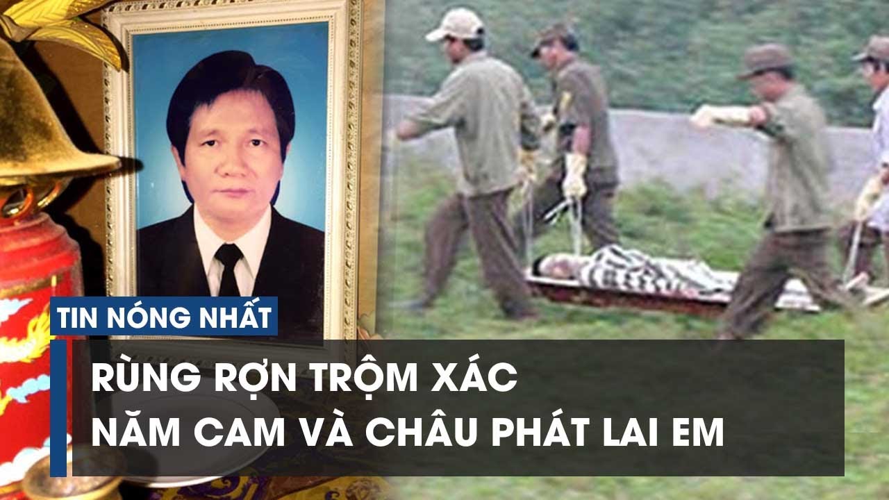 Rùng rợn phi vụ trộm xác Năm Cam và Châu Phát Lai Em | ĐIỀU TRA TV