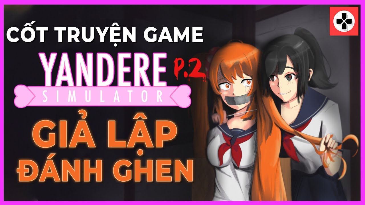 Cốt Truyện Game: YANDERE SIMULATOR | Phần 2 | Giả Lập Đánh Ghen