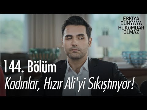 Kadınlar, Hızır Ali'yi sıkıştırıyor! - Eşkıya Dünyaya Hükümdar Olmaz 144. Bölüm