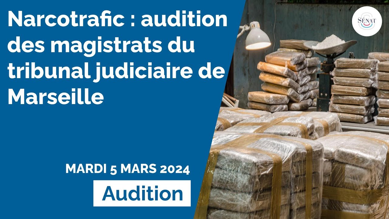 Narcotrafic : audition des magistrats du tribunal judiciaire de Marseille