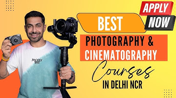 Best Photography & Cinematography Course in Delhi NCR | Learn Practical Photography after 12th