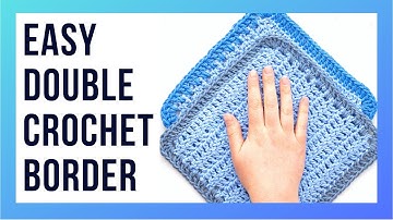 EASY Double Crochet Border for Beginners - DC Edging for Crochet Blankets, Dishcloths, and More