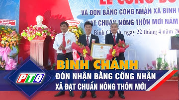 Bình Chánh đón nhận bằng công nhận xã đạt chuẩn nông thôn mới | PTQ