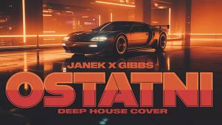 Janek. x Gibbs - Ostatni (Deep House Cover)