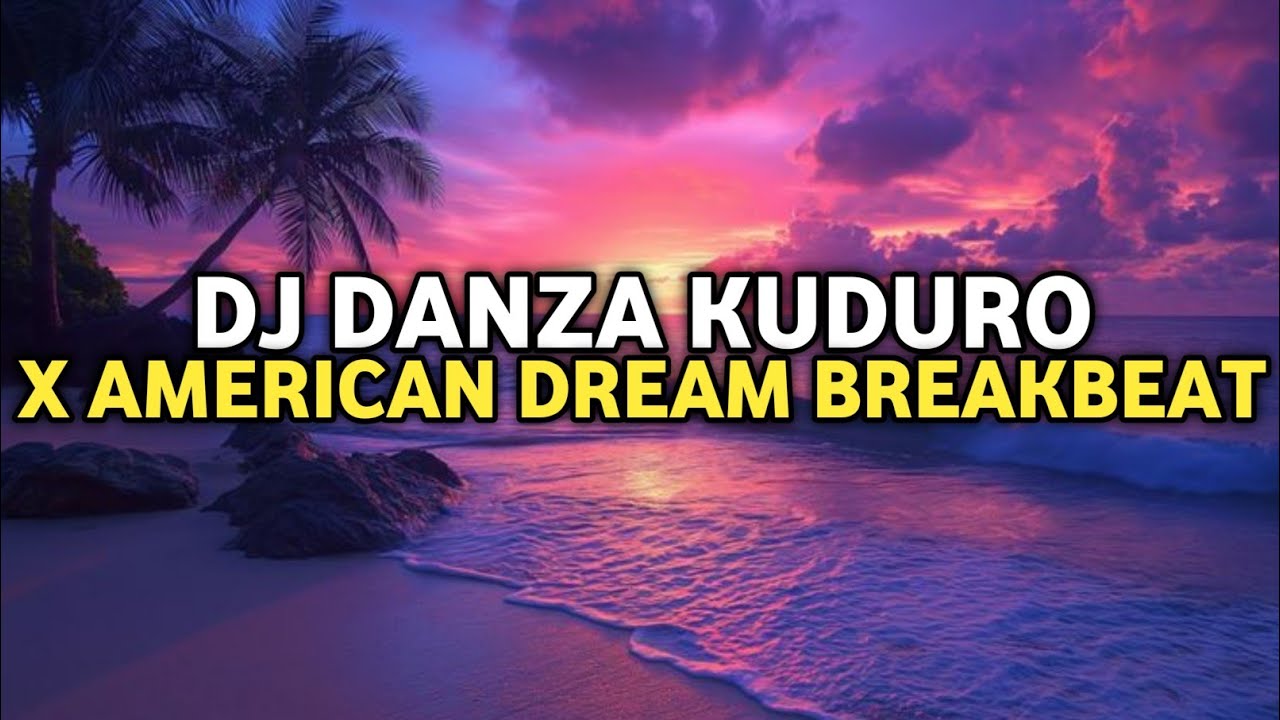 DJ Breakbeat Danza Kuduro X American Dream
