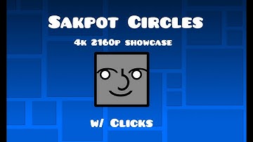 Sakpot Circles w/ click (4k 2160p showcase) | Geometry Dash
