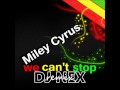 reggae remix - Miley Cyrus - We can't stop (DJ NEX REMIX)