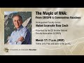 “The Magic of RNA: From CRISPR to Coronavirus Vaccines." presented by Tom Cech