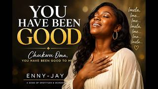 YOU HAVE BEEN GOOD — Enny-jay | Afro-Gospel Song of Gratitude & Worship