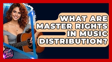 What Are Master Rights In Music Distribution? - Pop Music Gurus