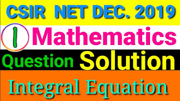 CSIR UGC NET Maths Solved Previous year Question Paper || Dec. 2019 || Integral Equation