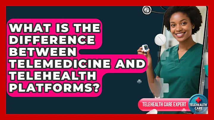 What Is the Difference Between Telemedicine and Telehealth Platforms? | Telehealth Care Expert News