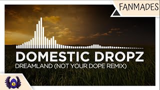 [Trap] - Domestic Dropz - Dreamland (Not Your Dope Remix) [Monstercat Fanmade]