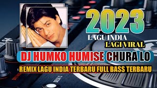 DJ HUMKO HUMISE CHURA LO LAGU INDIA | TERBARU FULL BASS VIRAL TIKTOK 2022