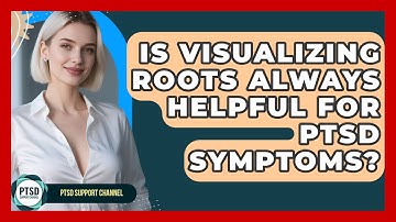 Is Visualizing Roots Always Helpful For PTSD Symptoms? - PTSD Support Channel