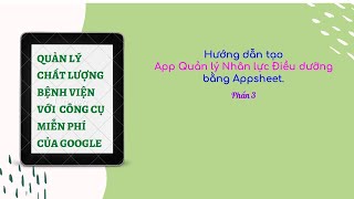 Quản lý chất lượng bệnh viện: Hướng dẫn tự tạo App quản lý nhân lực Điều dưỡng - Phần 3