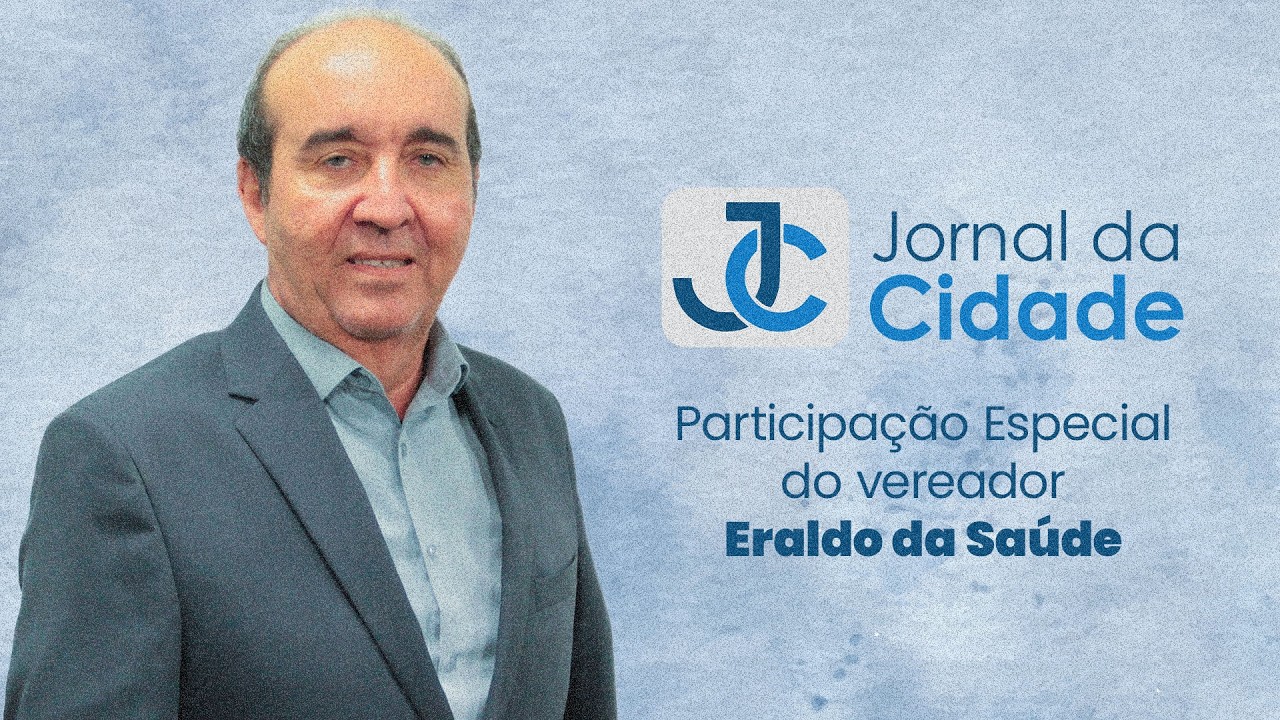 JORNAL DA CIDADE - PARTICIPAÇÃO DO VEREADOR ERALDO DA SAÚDE