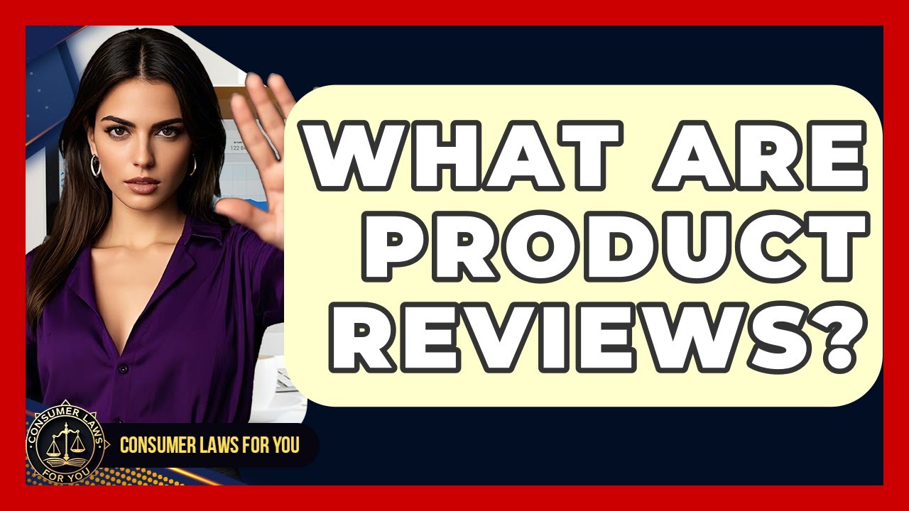 What Are Product Reviews? - Consumer Laws For You