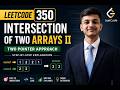LeetCode 350 – Intersection of Two Arrays II | Two Pointer Approach | Step-by-Step Explanation