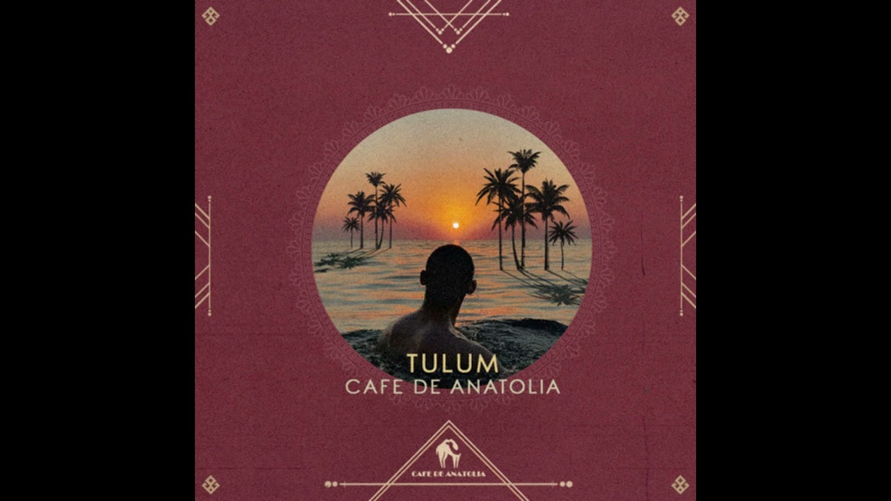 Tonton Cafe De Anatolia - Tulum (Original Mix) di YouTube Tonton Cafe De Anatolia - Tulum (Original Mix) di YouTube