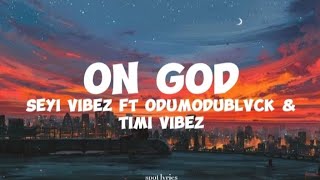 Seyi Vibez ft Odumodublvck & Timi Vibez-On God (lyrics)
